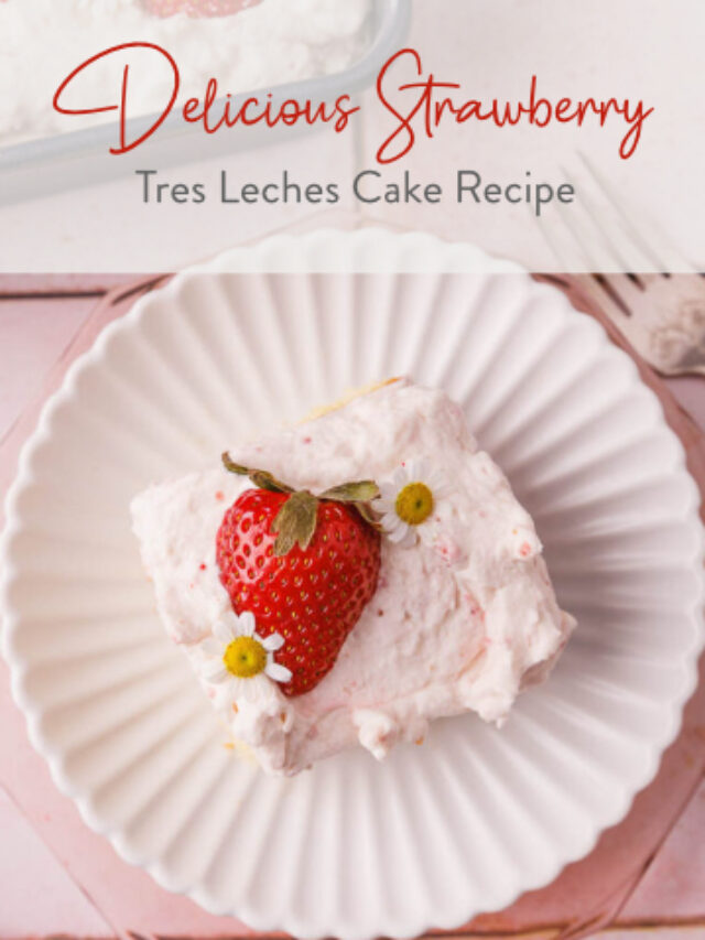 Delicious Strawberry Tres Leches Cake Recipe