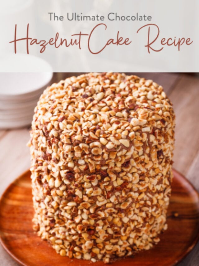 The Ultimate Chocolate Hazelnut Cake Recipe
