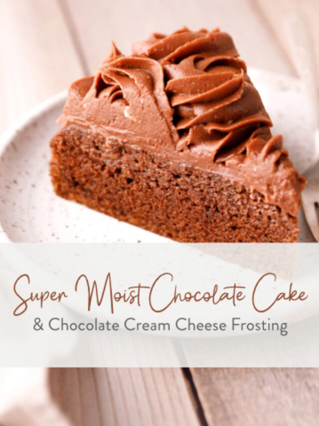 Super Moist Chocolate Cake & Chocolate Cream Cheese Frosting